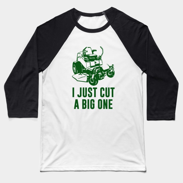 I Just Cut A Big One Lawnmower Baseball T-Shirt by sunima